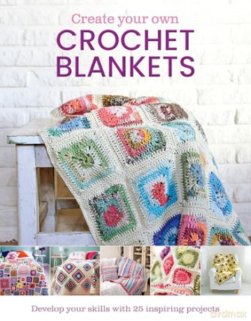 Create Your Own Crochet Blankets: Develop Your Skills with 25 Inspiring Projects - Jessica Leggett [KSIĄŻKA]