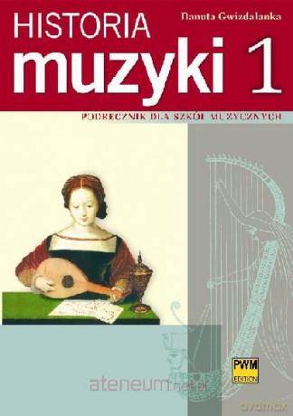 Historia muzyki 1 Podręcznik dla szkół muzycznych [KSIĄŻKA]
