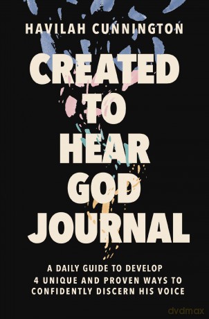 Created to Hear God Journal: A Daily Guide to Develop 4 Unique and Proven Ways to Confidently Discern His Voice - Havilah Cunnington [KSIĄŻKA]
