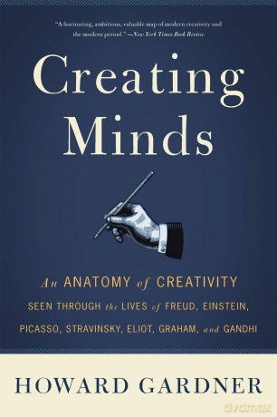 Creating Minds: An Anatomy of Creativity Seen Through the Lives of Freud, Einstein, Picasso, Stravinsky, Eliot, Graham, and Ghandi - Howard E. Gardner [KSIĄŻKA]