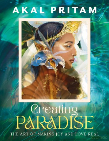 Creating Paradise: The art of making joy and love real - Akal Pritam [KSIĄŻKA]