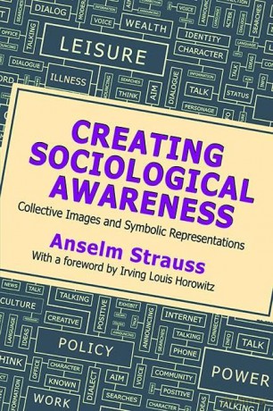 Creating Sociological Awareness: Collective Images and Symbolic Representations - Anselm L. Strauss [KSIĄŻKA]