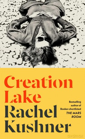 Creation Lake: Shortlisted for the Booker Prize 2024 - Rachel Kushner [KSIĄŻKA]