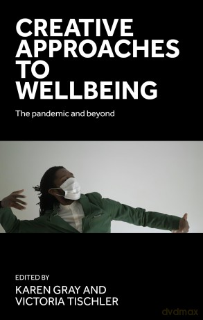 Creative approaches to wellbeing: The pandemic and beyond - Karen Gray [KSIĄŻKA]