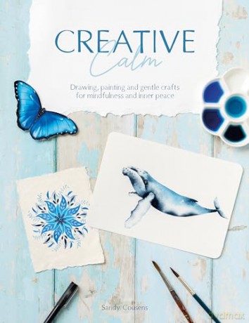 Creative Calm: Drawing, painting and gentle crafts for mindfulness and inner peace - Sandy Cousens [KSIĄŻKA]