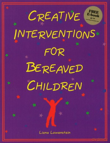 Creative Interventions for Bereaved Children: 1 - Liana Lowenstein [KSIĄŻKA]