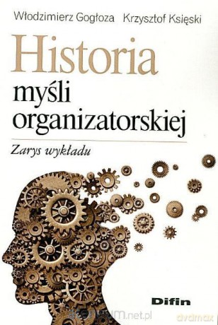 Historia myśli organizatorskiej. Zarys wykładu [KSIĄŻKA]