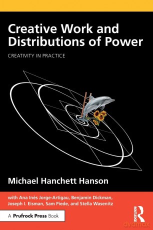 Creative Work and Distributions of Power (Creativity in Practice) - Michael Hanchett Hanson [KSIĄŻKA]
