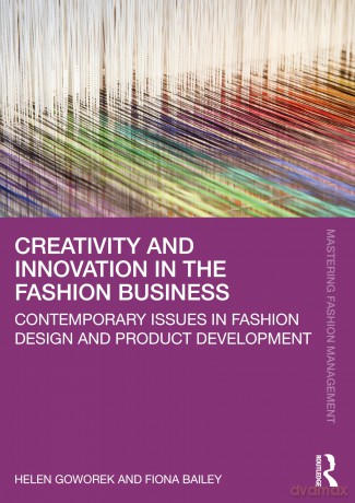 Creativity and Innovation in the Fashion Business: Contemporary Issues in Fashion Design and Product Development (Mastering Fashion Management) - Helen Goworek [KSIĄŻKA]