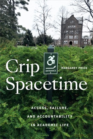 Crip Spacetime: Access, Failure, and Accountability in Academic Life - Margaret Price [KSIĄŻKA]