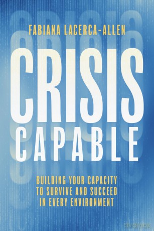 Crisis Capable: Building Your Capacity to Survive and Succeed in Every Environment - Fabiana Lacerca-Allen [KSIĄŻKA]