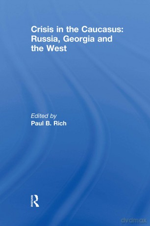 Crisis in the caucasus: russia, georgia and the west - Paul B. Rich [KSIĄŻKA]