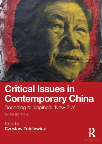 Critical Issues in Contemporary China: Decoding Xi Jinping's 'New Era' - Czeslaw Tubilewicz [KSIĄŻKA]