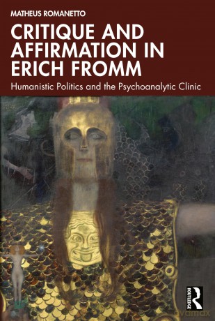 Critique and Affirmation in Erich Fromm: Humanistic Politics and the Psychoanalytic Clinic - Matheus Romanetto [KSIĄŻKA]