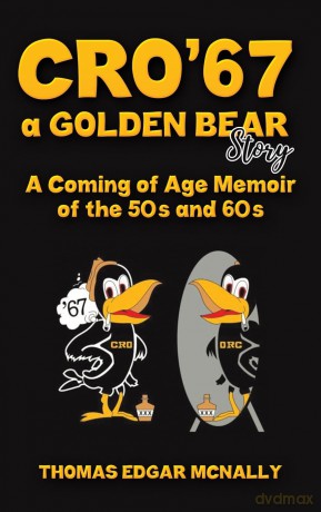 CRO'67 a Golden Bear Story: A Coming of Age Memoir of the 50s and 60s - Thomas Edgar McNally [KSIĄŻKA]