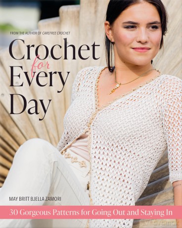 Crochet for Every Day: 30 Gorgeous Patterns for Going Out and Staying In - May Britt Bjella Zamori [KSIĄŻKA]