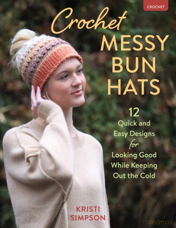 Crochet Messy Bun Hats: 12 Quick and Easy Designs for Looking Good While Keeping Out the Cold - Kristi Simpson [KSIĄŻKA]