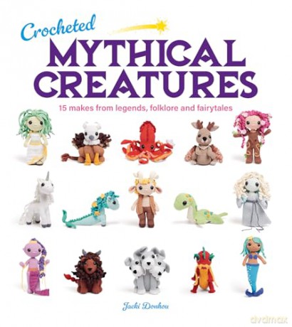 Crocheted Mythical Creatures: 15 Makes from Legends, Folklore and Fairytales - Jacki Donhou [KSIĄŻKA]
