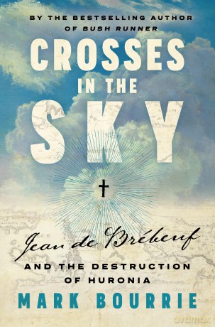 Crosses in the Sky: Jean de Brébeuf and the Destruction of Huronia - Mark Bourrie [KSIĄŻKA]