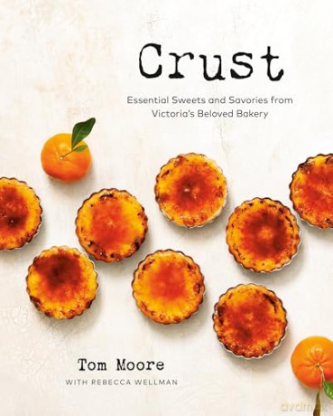 Crust: Essential Sweets and Savories from Victoria's Beloved Bakery - Tom Moore [KSIĄŻKA]