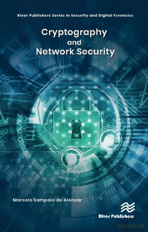 Cryptography and Network Security (River Publishers in Security and Digital Forensics) - Marcelo Sampaio de Alencar [KSIĄŻKA]