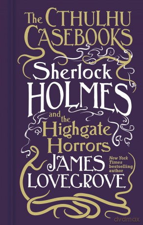 Cthulhu Casebooks - Sherlock Holmes and the Highgate Horrors - James Lovegrove [KSIĄŻKA]
