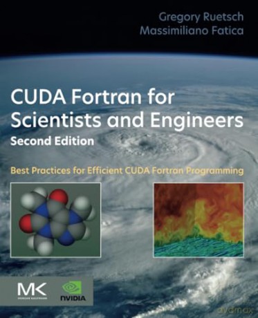 CUDA Fortran for Scientists and Engineers: Best Practices for Efficient CUDA Fortran Programming - Ruetsch [KSIĄŻKA]