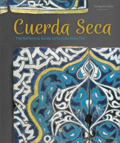 Cuerda Seca: The Definitive Guide to Cuerda Seca Tile - Suhag Shirodkar [KSIĄŻKA]