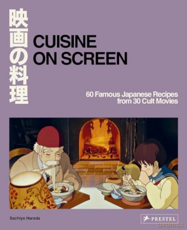 Cuisine on Screen: 60 Famous Japanese Recipes from 30 Cult Movies - Sachiyo Harada [KSIĄŻKA]