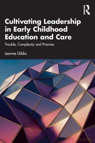 Cultivating Leadership in Early Childhood Education and Care: Trouble, Complexity and Promise - Leanne Gibbs [KSIĄŻKA]