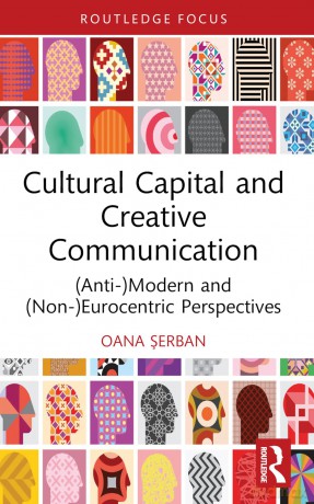 Cultural Capital and Creative Communication: (Anti-)Modern and (Non-)Eurocentric Perspectives (Routledge Studies in Social and Political Thought) [KSIĄŻKA]