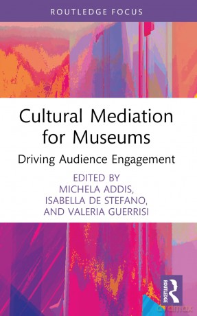 Cultural Mediation for Museums: Driving Audience Engagement (Routledge Focus on the Global Creative Economy) - Michela Addis [KSIĄŻKA]