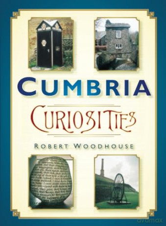 Cumbria Curiosities - Robert Woodhouse [KSIĄŻKA]