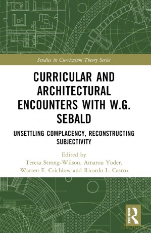 Curricular and Architectural Encounters with W.G. Sebald: Unsettling Complacency, Reconstructing Subjectivity (Studies in Curriculum Theory Series) - Teresa Strong-Wilson [KSIĄŻKA]