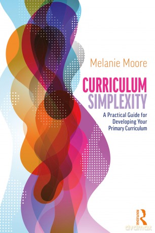 Curriculum Simplexity: A Practical Guide for Developing Your Primary Curriculum - Melanie Moore [KSIĄŻKA]