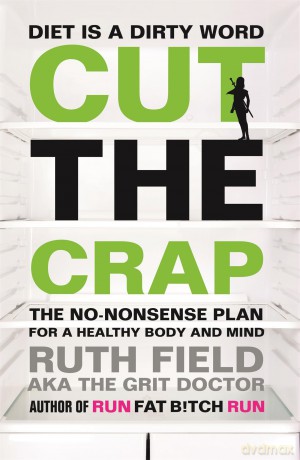 Cut the Crap: The No-Nonsense Plan for a Healthy Body and Mind - Ruth Field [KSIĄŻKA]