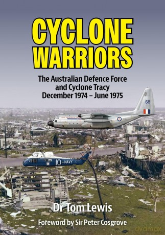 Cyclone Warriors: The Australian Defence Force and Cyclone Tracy December 1974 - June 1975 - Tom Lewis [KSIĄŻKA]