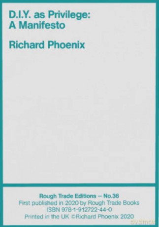 D.I.Y. as Privilege: A Manifesto - Richard Phoenix (RT#36) - Richard Phoenix [KSIĄŻKA]