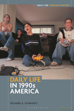 Daily Life in 1990s America (Daily Life through History) - Richard A. Schwartz [KSIĄŻKA]