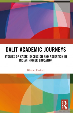 Dalit Academic Journeys: Stories of Caste, Exclusion and Assertion in Indian Higher Education - Bharat Rathod [KSIĄŻKA]