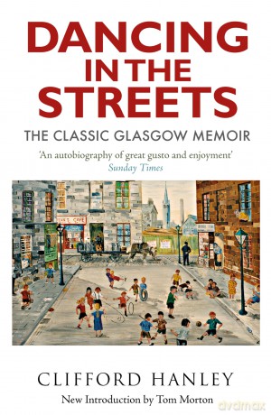 Dancing in the Streets: The Classic Glasgow Memoir - Clifford Hanley [KSIĄŻKA]