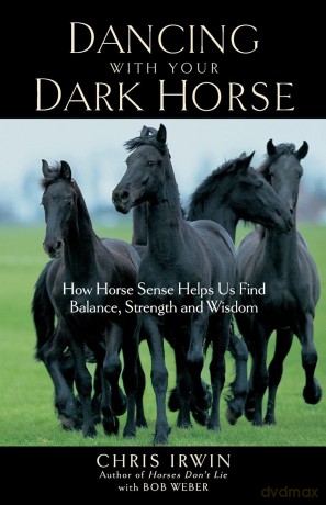 Dancing with Your Dark Horse: How Horse Sense Helps Us Find Balance, Strength, and Wisdom - Chris Irwin [KSIĄŻKA]