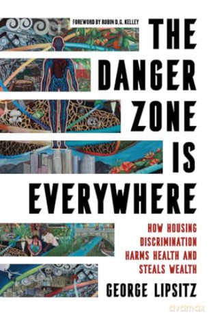 Danger Zone Is Everywhere: How Housing Discrimination Harms Health and Steals Wealth: 73 (American Crossroads) - George Lipsitz [KSIĄŻKA]