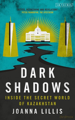 Dark Shadows: Inside the Secret World of Kazakhstan - Joanna Lillis [KSIĄŻKA]