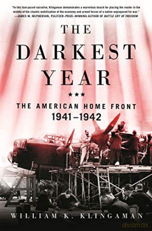 Darkest Year, The: The American Home Front 1941-1942 - K. William Klingaman [KSIĄŻKA]