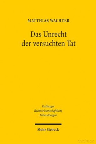 Das Unrecht der versuchten Tat: 15 (Freiburger Rechtswissenschaftliche Abhandlungen) - Matthias Wachter [KSIĄŻKA]
