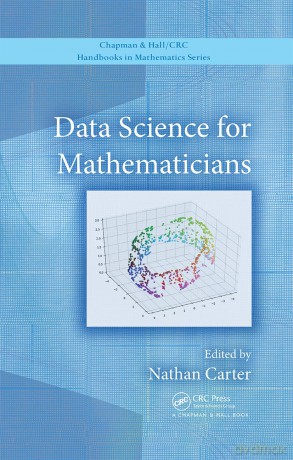Data Science for Mathematicians (CRC Press/Chapman and Hall Handbooks in Mathematics Series) - Nathan Carter [KSIĄŻKA]