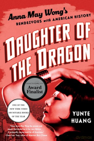 Daughter of the Dragon: Anna May Wong's Rendezvous with American History - Yunte Huang [KSIĄŻKA]