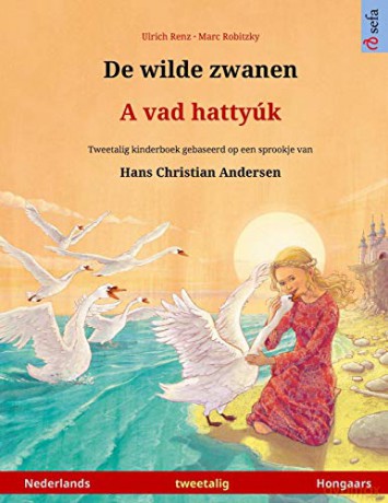 De wilde zwanen - A vad hattyúk (Nederlands - Hongaars): Tweetalig kinderboek naar een sprookje van Hans Christian Andersen (Sefa Prentenboeken in Twee Talen) - Ulrich Renz [KSIĄŻKA]