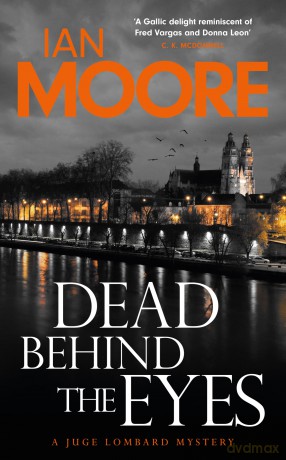 Dead Behind the Eyes: A slickly plotted murder mystery set in France's Loire Valley (A Juge Lombard Mystery 2) - Ian Moore [KSIĄŻKA]